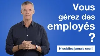 Miniature : Vous gérez des employés? N'oubliez jamais ceci!