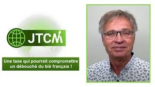 Miniature : JTCM - Une taxe qui pourrait compromettre un débouché du blé français ! - 05/06/2026