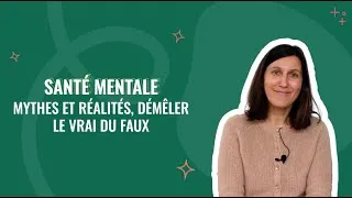 Miniature : VIDÉO D'EXPERT  - Santé mentale : Mythes et réalités, démêler le vrai du faux.