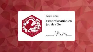 Miniature : TableRonce 06 - L'improvisation en jeu de rôle