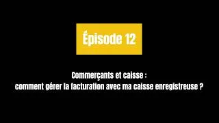 Miniature : Commerçants et caisse : comment gérer la facturation avec ma caisse enregistreuse ? | Épisode 12