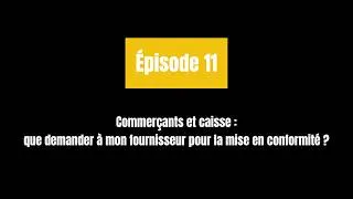 Miniature : Commerçants et caisse : que demander à mon fournisseur pour la mise en conformité ? | Épisode 11