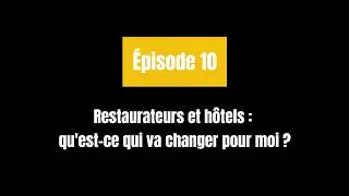 Miniature : Restaurateurs et hôtels : qu'est-ce qui va changer pour moi ? | Épisode 10
