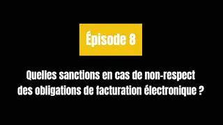 Miniature : Quelles sanctions en cas de non-respect des obligations de facturation électronique ? | Épisode 8