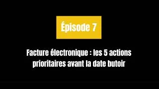 Miniature : Facture électronique : les 5 actions prioritaires avant la date butoir | Épisode 7
