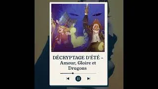 Miniature : DÉCRYPTAGE D'ÉTÉ - Amour, Gloire et Dragons : Comment construire un univers immersif et une commu...