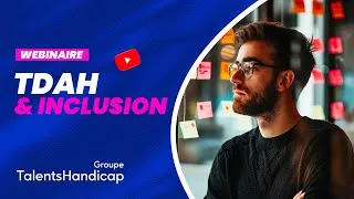Miniature : TDAH & inclusion : mieux comprendre pour agir en entreprise | Webinaire Talents Handicap