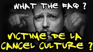 Miniature : What The Faq 05 : victime de la cancel culture ?