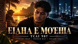 Miniature : EIAHA E MO’EHIA – TCAI 987 | COUNTRY TRAP × FRENCH RAP × ISLAND SOUL