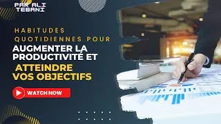 Miniature : Les meilleures habitudes quotidiennes pour augmenter la productivité et atteindre vos objectifs😉😉