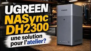 Miniature : UGREEN NASync DH2300 : plus jamais de clé USB ou de Cloud entre mon atelier et mon bureau ?