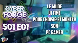 Miniature : CYBER FORGE S01E01 l LE GUIDE ULTIME POUR CHOISIR ET MONTER SON PC GAMER !!