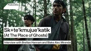 Miniature : Sk+te'kmujue'katik (At The Place of Ghosts) | Interview with Bretten Hannam and Blake Alec Miranda