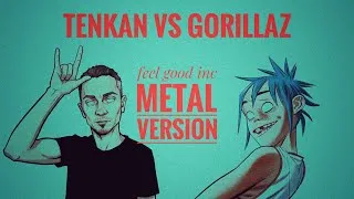 Miniature : FEEL GOOD INC the METAL version - Tenkan vs Gorillaz