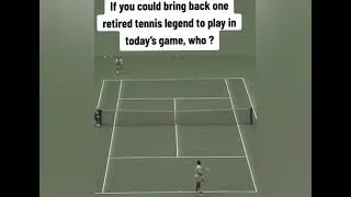 Miniature : If you could bring back one retired tennis legend , who ?