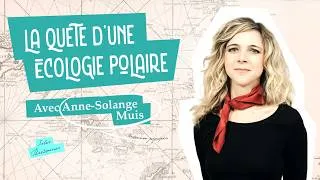 Miniature : La quête d'une écologie polaire - Interview d'Anne-Solange Muis
