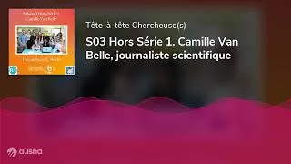 Miniature : S03 Hors Série 1. Camille Van Belle, journaliste scientifique