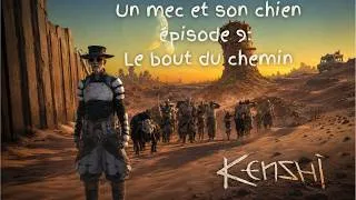 Miniature : Kenshi Un mec et son chien - épisode 9 : Le bout du chemin