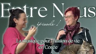 Miniature : La musique pour mission de vie en Corée - Entre Nous episode 1