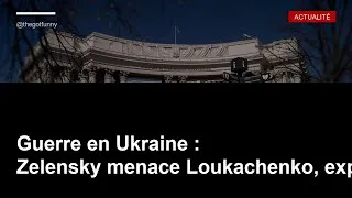 Miniature : Guerre en Ukraine : Loukachenko face à l’ultimatum de Zelensky !