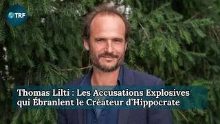 Miniature : Thomas Lilti : Les Accusations Explosives qui Ébranlent le Créateur d’Hippocrate | TRF CR | Ep 255