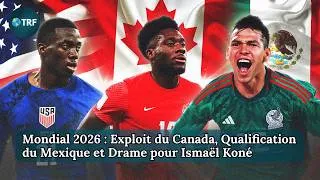 Miniature : Mondial 2026 : Exploit du Canada, Qualification du Mexique et Drame pour Ismaël Koné | TRF | Ep 244