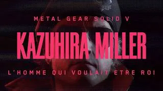 Miniature : Kazuhira Miller, l'homme qui voulait être Roi | Analyse et théorie MGSV