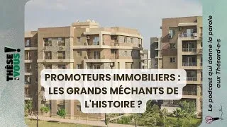 Miniature : TEV70 - GÉOGRAPHIE - Promoteurs immobiliers, les grands méchants de l'histoire ?