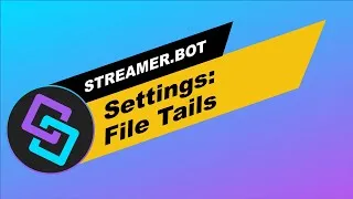Miniature : Streamer.Bot: Settings: File Tails Overview