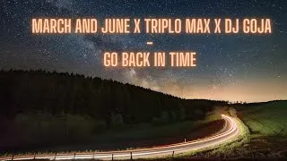Miniature : March and June x Triple Max x DJ Goja - Go back in time (LYRICS)