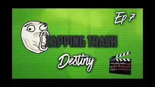 Miniature : Destiny FR | Zapping Trash Destiny | Episode 7