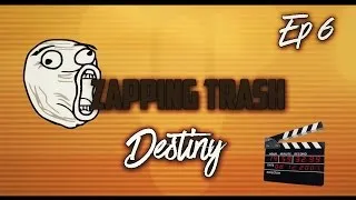 Miniature : Destiny FR | Zapping Trash Destiny | Episode 6