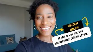 Miniature : CHITCHAT MAKEUP | LE PÈRE DE MON FILS, MON DÉMÉNAGEMENT, L'AÉRIEN, LE YOGA...