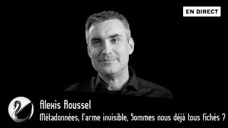 Miniature : Métadonnées, l'arme invisible, Sommes nous déjà tous fichés ? Alexis Roussel