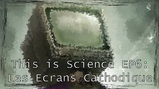 Miniature : This is Science EP6: Les écrans cathodiques