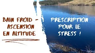Miniature : BAIN AU FROID - ASCENSION EN ALTITUDE - La meilleure prescription contre le stress