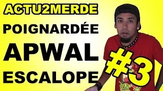 Miniature : ACTU2MERDE #3 - POIGNARDÉE, APWAL ET SCALOPE