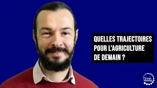 Miniature : Quelles trajectoires pour l"agriculture de demain ? | Corentin Biardeau