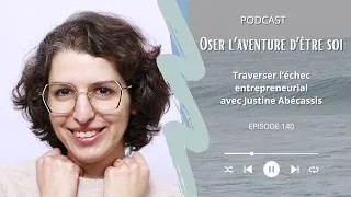 Miniature : #140 -  Traverser l'échec entrepreneurial avec Justine Abécassis