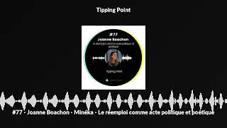 Miniature : #77 - Joanne Boachon - Minéka - Le réemploi comme acte politique et poétique