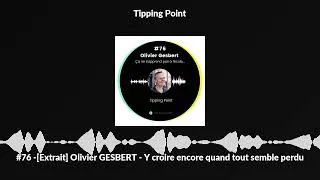 Miniature : #76 -[Extrait] Olivier GESBERT - Y croire encore quand tout semble perdu