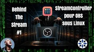 Miniature : Behind The Stream, première ? Retour sur le setup OBS + Stream Deck sous Linux, y'a du boulot !