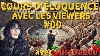 Miniature : COURS D'ELOQUENCE AVEC LES VIEWERS #00