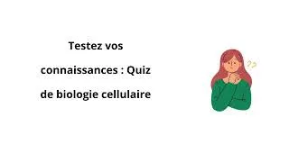 Miniature : Testez vos connaissances : Quiz de biologie cellulaire