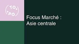 Miniature : Focus marché : Asie centrale