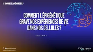 Miniature : Comment l’épigénétique grave nos expériences de vie dans nos cellules // Semaine de la Mémoire 2025