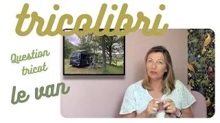 Miniature : Questions/Réponses au sujet du tricot et créativité nomade en van...