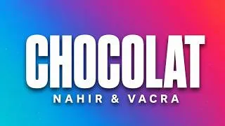 Miniature : Nahir & Vacra  - Chocolat  (Paroles, Lyrics)