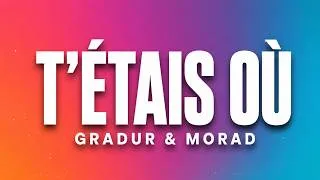 Miniature : GRADUR & MORAD - T'ÉTAIS OÙ (Paroles, Lyrics)