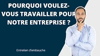 Miniature : POURQUOI voulez vous travailler pour NOTRE ENTREPRISE ? (Meilleure réponse à cette question)